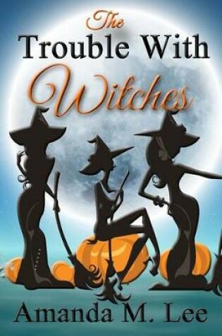 Cover of The Trouble With Witches