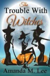 Book cover for The Trouble With Witches