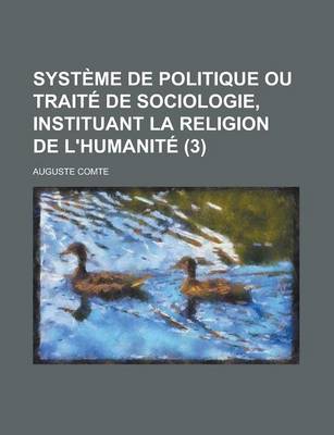 Book cover for Syst Me de Politique Ou Trait de Sociologie, Instituant La Religion de L'Humanit (3)