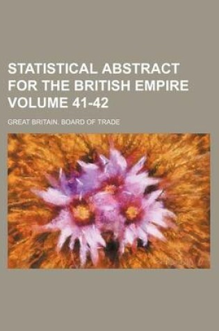 Cover of Statistical Abstract for the British Empire Volume 41-42