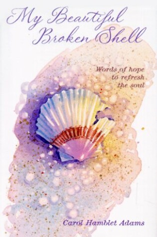 Cover of My Beautiful Broken Shell: Words of Hope to Refresh the Soul