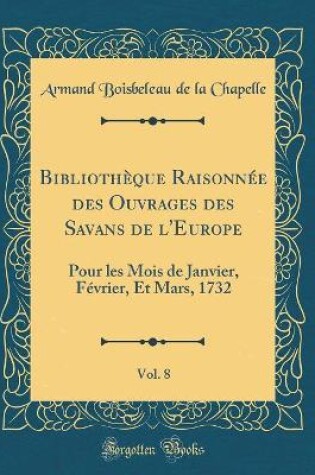 Cover of Bibliothèque Raisonnée Des Ouvrages Des Savans de l'Europe, Vol. 8