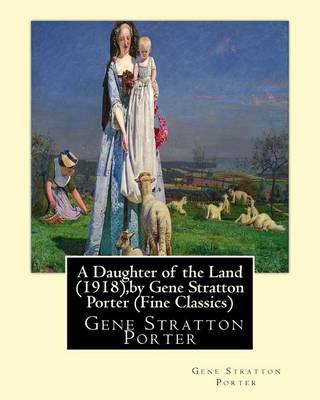 Book cover for A Daughter of the Land (1918), by Gene Stratton Porter (Fine Classics)