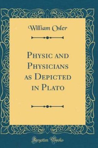 Cover of Physic and Physicians as Depicted in Plato (Classic Reprint)