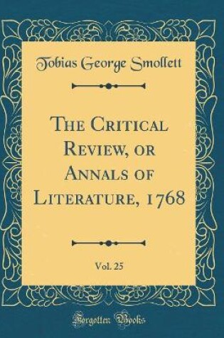 Cover of The Critical Review, or Annals of Literature, 1768, Vol. 25 (Classic Reprint)