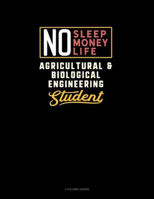 Book cover for No Sleep. No Money. No Life. Agricultural & Biological Engineering Student