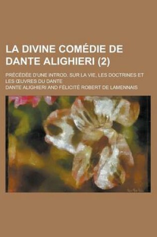 Cover of La Divine Comedie de Dante Alighieri (2); Precedee D'Une Introd. Sur La Vie, Les Doctrines Et Les Uvres Du Dante