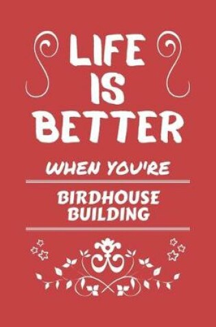 Cover of Life Is Better When You're Bird Watching