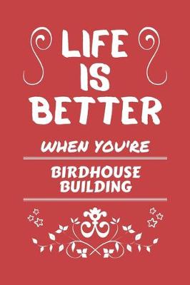 Book cover for Life Is Better When You're Bird Watching