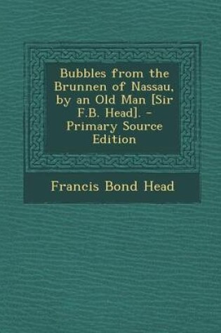 Cover of Bubbles from the Brunnen of Nassau, by an Old Man [Sir F.B. Head].