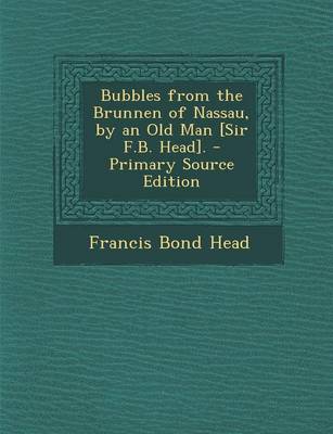 Book cover for Bubbles from the Brunnen of Nassau, by an Old Man [Sir F.B. Head].