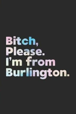 Cover of Bitch, Please. I'm From Burlington.