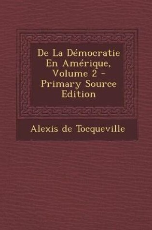 Cover of de La Democratie En Amerique, Volume 2 - Primary Source Edition