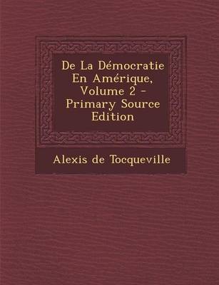 Book cover for de La Democratie En Amerique, Volume 2 - Primary Source Edition