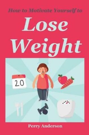 Cover of How to Motivate Yourself to Lose Weight