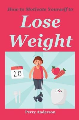 Book cover for How to Motivate Yourself to Lose Weight