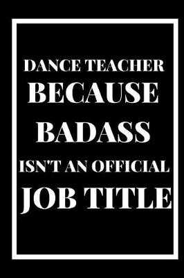 Book cover for Dance Teacher Because Badass Isn't an Official Title