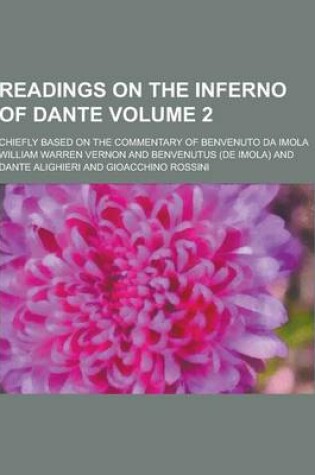 Cover of Readings on the Inferno of Dante; Chiefly Based on the Commentary of Benvenuto Da Imola Volume 2