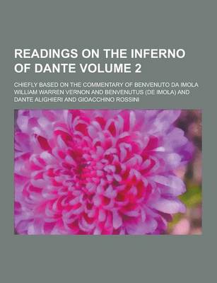 Book cover for Readings on the Inferno of Dante; Chiefly Based on the Commentary of Benvenuto Da Imola Volume 2