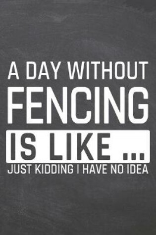 Cover of A Day without Fencing is like ...