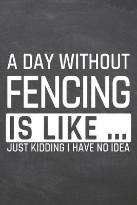 Book cover for A Day without Fencing is like ...