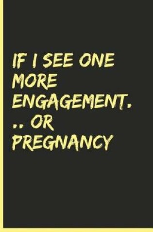 Cover of If I See One More Engagement .... or Pregnancy