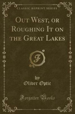 Cover of Out West, or Roughing It on the Great Lakes (Classic Reprint)
