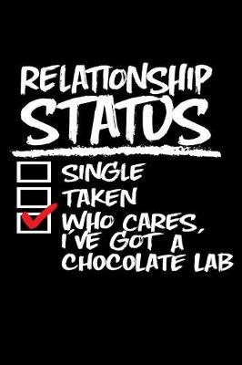 Book cover for Relationship Status Who Cares I've Got a Chocolate Lab