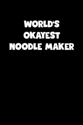 Book cover for World's Okayest Noodle Maker Notebook - Noodle Maker Diary - Noodle Maker Journal - Funny Gift for Noodle Maker