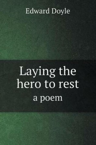 Cover of Laying the hero to rest a poem