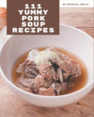 Book cover for 111 Yummy Pork Soup Recipes