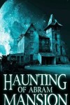 Book cover for The Haunting of Abram Mansion