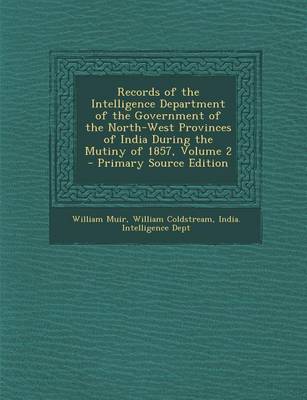 Book cover for Records of the Intelligence Department of the Government of the North-West Provinces of India During the Mutiny of 1857, Volume 2 - Primary Source EDI