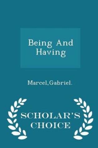 Cover of Being and Having - Scholar's Choice Edition