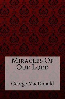 Book cover for Miracles of Our Lord George MacDonald