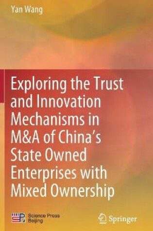 Cover of Exploring the Trust and Innovation Mechanisms in M&A of China’s State Owned Enterprises with Mixed Ownership