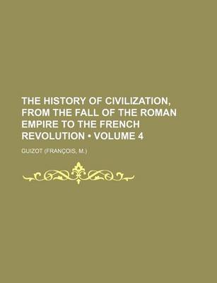 Book cover for The History of Civilization, from the Fall of the Roman Empire to the French Revolution (Volume 4)