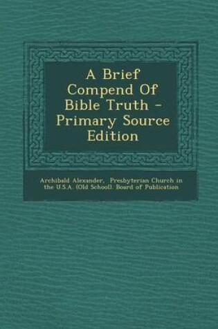 Cover of A Brief Compend of Bible Truth - Primary Source Edition