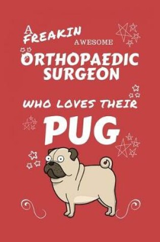 Cover of A Freakin Awesome Orthopedic Surgeon Who Loves Their Pug