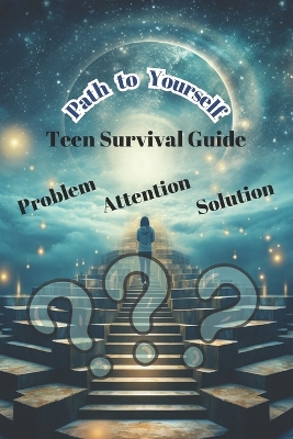 Cover of The Path to Yourself. Teen Survival Guide