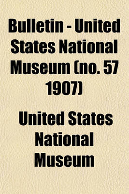 Book cover for Bulletin - United States National Museum (No. 57 1907)