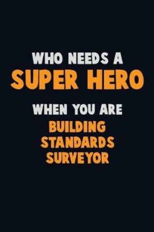 Cover of Who Need A SUPER HERO, When You Are Building Standards Surveyor