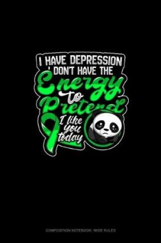 Cover of I Have Depression I Don't Have The Energy To Pretend I Like You Today (Panda)
