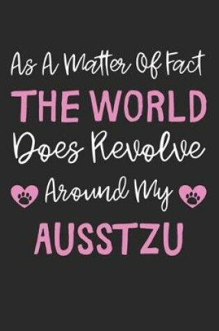 Cover of As A Matter Of Fact The World Does Revolve Around My AussTzu