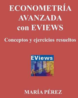 Book cover for Econometria Avanzada Con Eviews, Conceptos Y Ejercicios Resueltos
