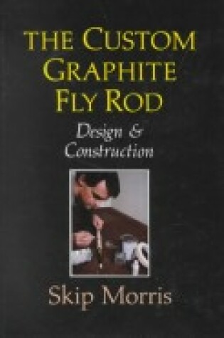 Cover of The Custom Graphite Fly Rod