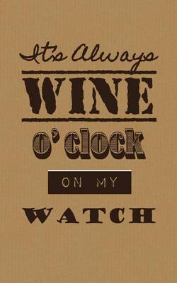 Cover of It's Always Wine O'clock on My Watch