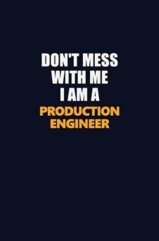 Cover of Don't Mess With Me I Am A Production Engineer