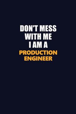 Book cover for Don't Mess With Me I Am A Production Engineer