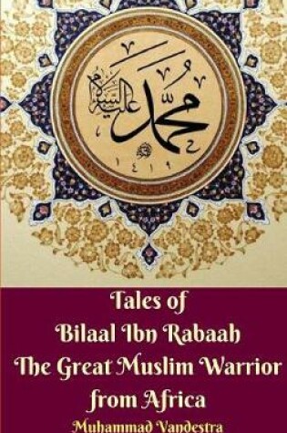 Cover of Tales of Bilaal Ibn Rabaah the Great Muslim Warrior from Africa Standar Edition